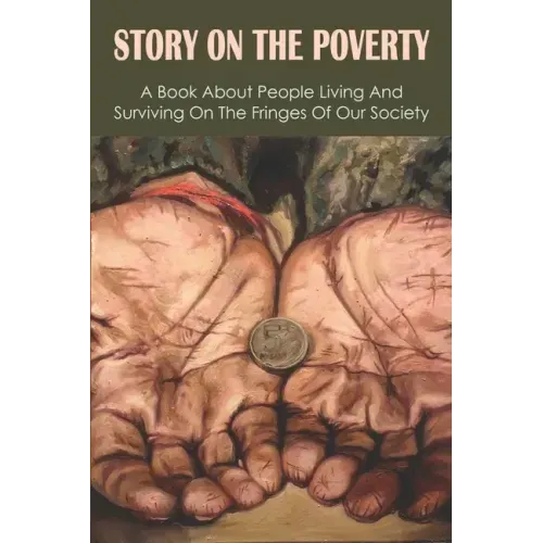 Story On The Poverty: A Book About People Living And Surviving On The Fringes Of Our Society: Ways The Poor Feed Their Families