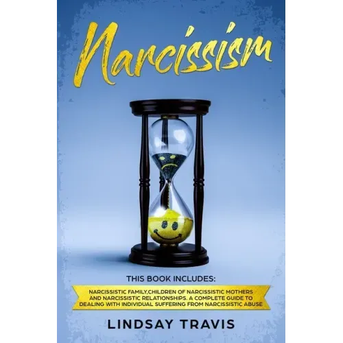 Narcissism: Narcissism: This book includes: Narcissistic Family, Children of Narcissistic Mothers and Narcissistic Relationships.