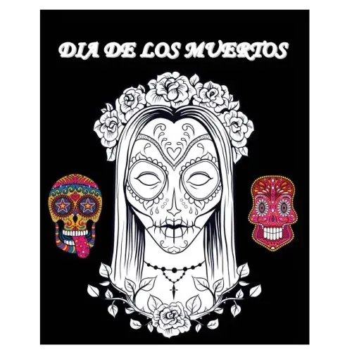 Dia De Los Muertos: Day of the Dead and Sugar Skull Coloring Book