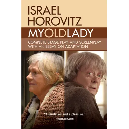 My Old Lady: Complete Stage Play and Screenplay with an Essay on Adaptation