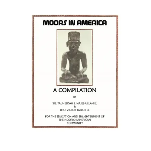Moors in America: For the Education and Enlightenment of the Moorish American Community