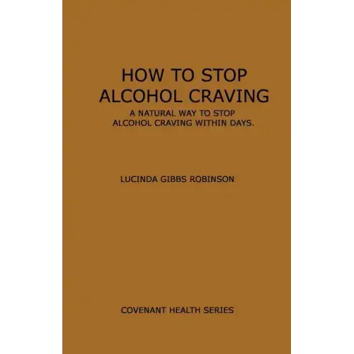 How to Stop Alcohol Craving: A Natural way to stop alcohol cravings within days