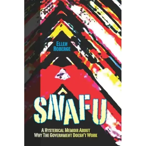 Snafu: A Hysterical Memoir About Why the Government Doesn't Work
