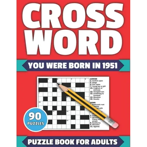 Crossword: You Were Born In 1951: Crossword Puzzle Book For All Word Games Fans Seniors And Adults With Large Print 90 Puzzles An