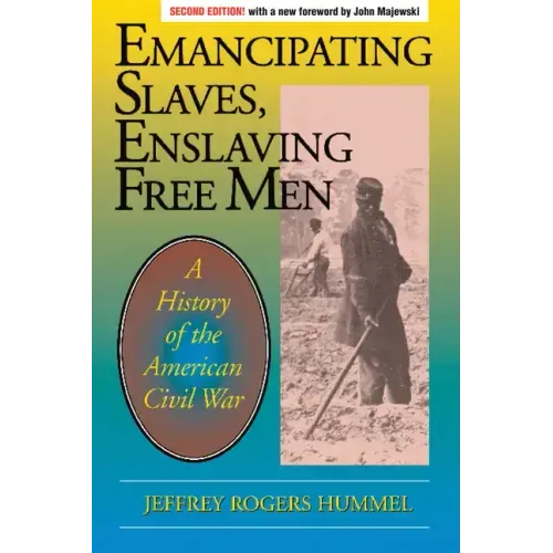 Emancipating Slaves, Enslaving Free Men: A History of the American Civil War