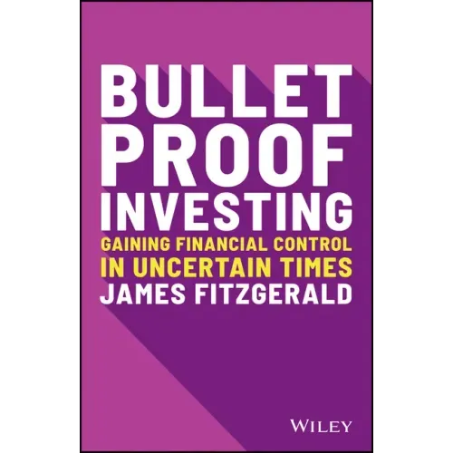Bulletproof Investing: Gaining Financial Control in Uncertain Times