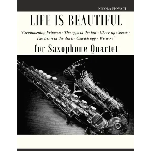 Life is beautiful for Saxophone Quartet: You will find the main themes of this wonderful movie: Good morning Princess, The eggs in the hat, Cheer up .