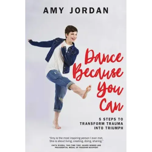 Dance Because You Can: 5 Steps to Transform Trauma into Triumph