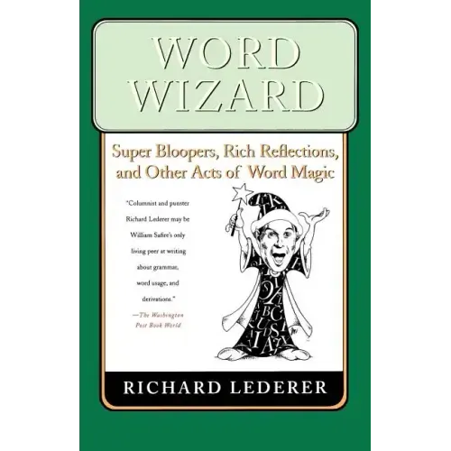 Word Wizard: Super Bloopers, Rich Reflections, and Other Acts of Word Magic