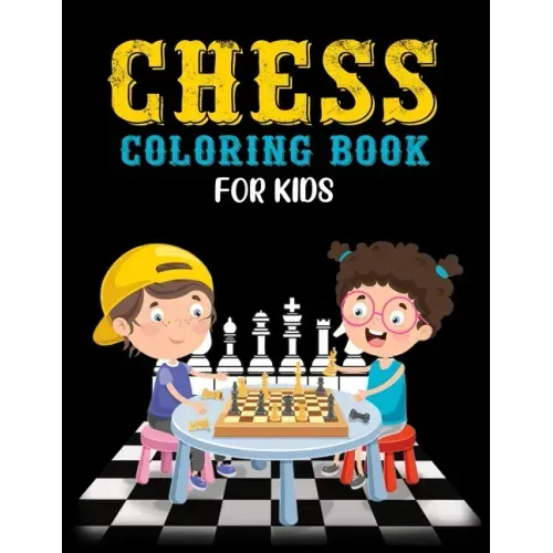 Chess Coloring Book for Kids: Classic Chess Pieces Coloring Activity Book for Adults Teens Boys Girls Baby Children Relaxation