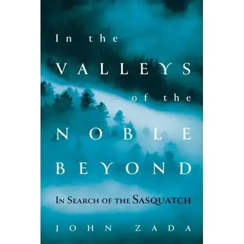 In the Valleys of the Noble Beyond: In Search of the Sasquatch