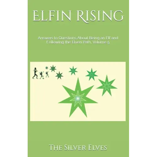 Elfin Rising: Answers to Questions About Being an Elf and Following the Elven Path, Volume 5