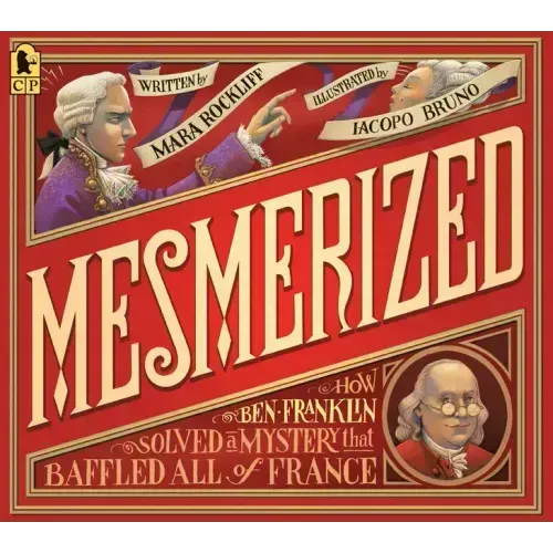 Mesmerized: How Ben Franklin Solved a Mystery That Baffled All of France