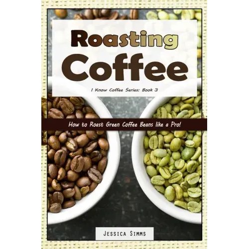 Roasting Coffee: How to Roast Green Coffee Beans like a Pro