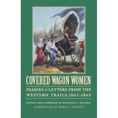 Covered Wagon Women, Volume 8: Diaries and Letters from the Western Trails, 1862-1865