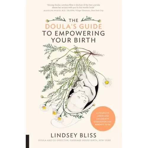 The Doula's Guide to Empowering Your Birth: A Complete Labor and Childbirth Companion for Parents to Be