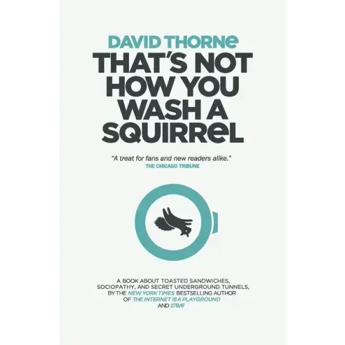 That's Not How You Wash a Squirrel: A collection of new essays and emails