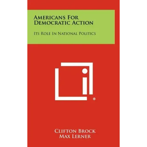 Americans For Democratic Action: Its Role In National Politics