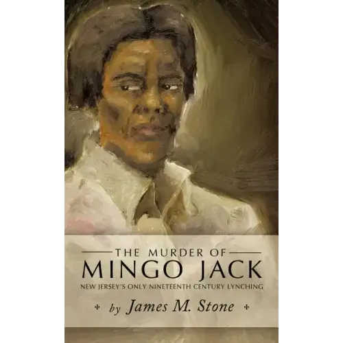 The Murder of Mingo Jack: New Jersey's Only Nineteenth Century Lynching