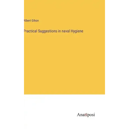 Practical Suggestions in naval Hygiene