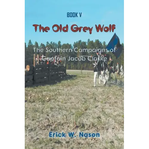The Old Grey Wolf: The Southern Campaigns of Captain Jacob Clarke