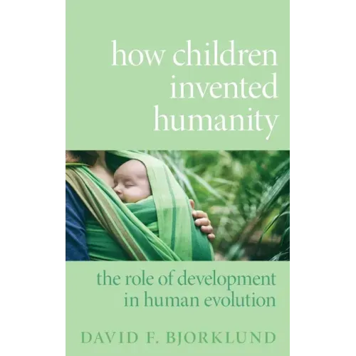 How Children Invented Humanity: The Role of Development in Human Evolution