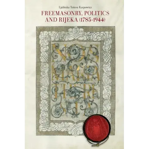 Freemasonry, Politics and Rijeka (Fiume) (1785-1944)