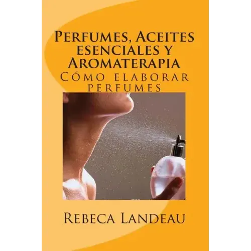 Perfumes, Aceites esenciales y Aromaterapia: Cómo elaborar perfumes