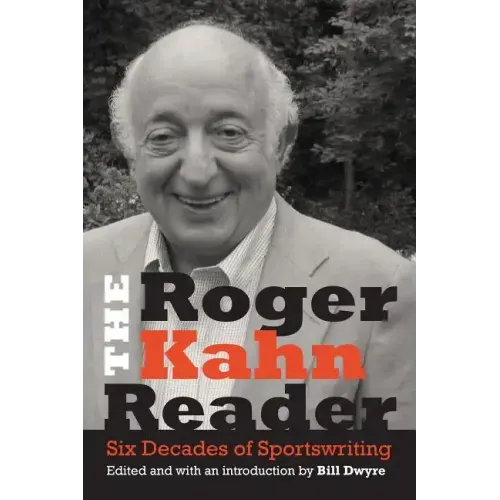 The Roger Kahn Reader: Six Decades of Sportswriting
