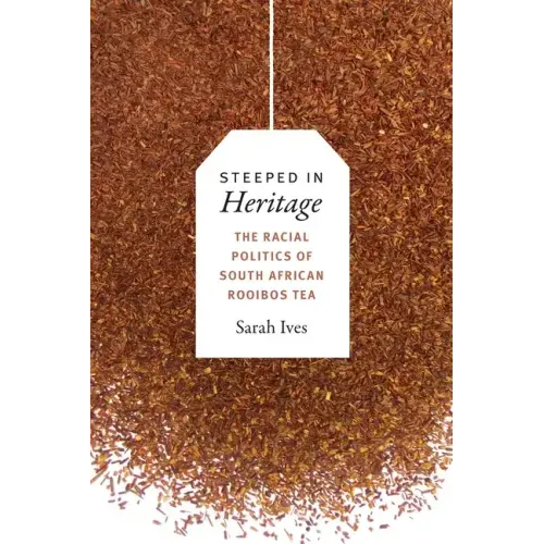 Steeped in Heritage: The Racial Politics of South African Rooibos Tea