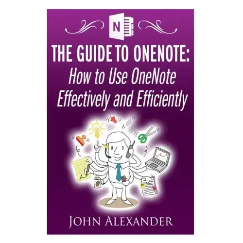 The Guide to OneNote: How to Use OneNote Effectively and Efficiently