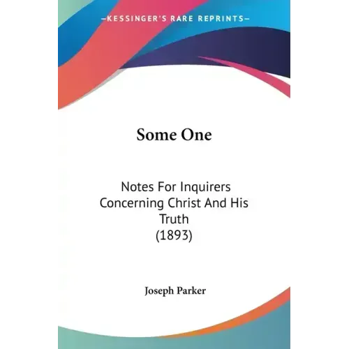 Some One: Notes For Inquirers Concerning Christ And His Truth (1893)