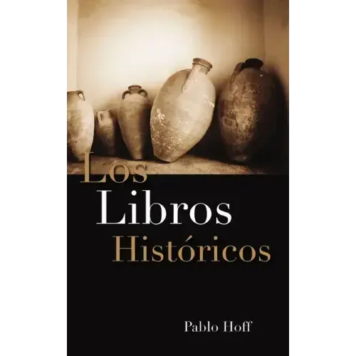 Los Libros Hist Ricos: Dios Y Su Pueblo En El Antiguo Testamento