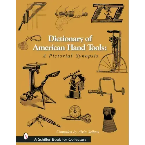 Dictionary of American Hand Tools: A Pictorial Synopsis
