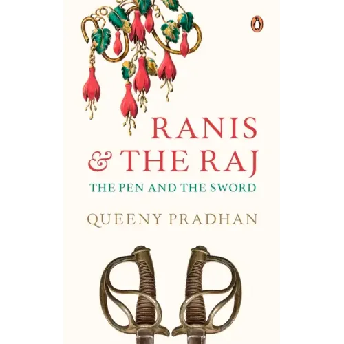 Ranis and the Raj: The Pen and the Sword