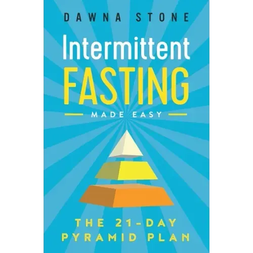 Intermittent Fasting Made Easy: The 21-Day Pyramid Plan