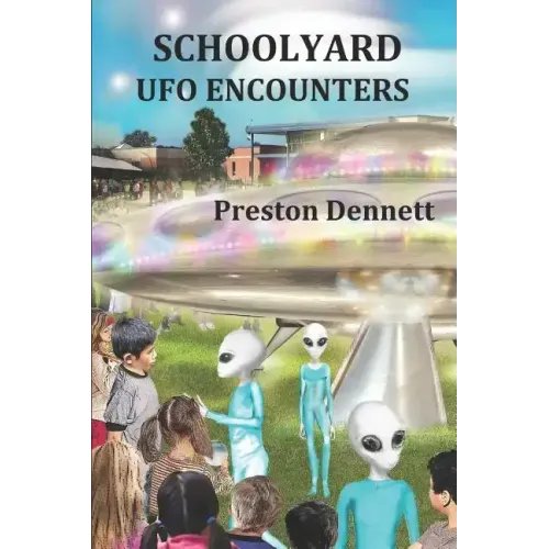Schoolyard UFO Encounters: 100 True Accounts
