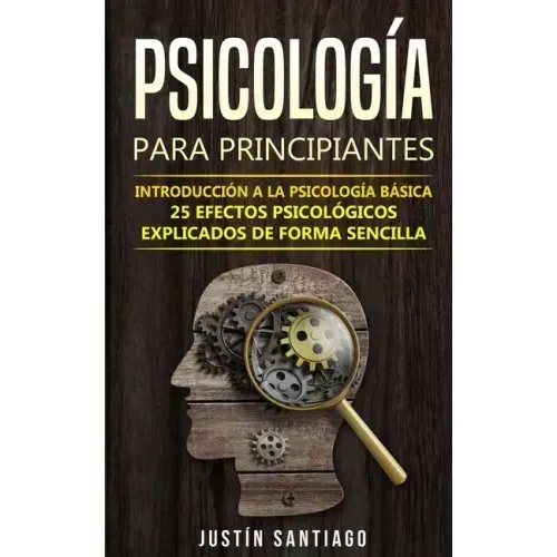 Psicología para principiantes: Introducción a la psicología básica - 25 efectos psicológicos explicados de forma sencilla