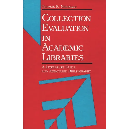 Collection Evaluation in Academic Libraries: A Guide and Annotated Bibliography