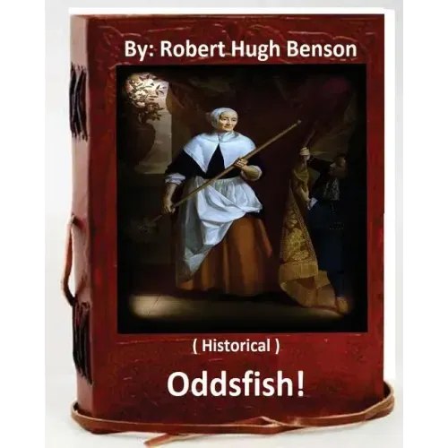 Oddsfish! . ( HISTORICAL ) By: Robert Hugh Benson