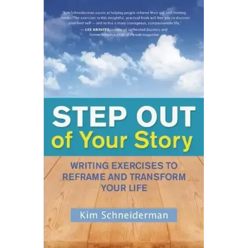 Step Out of Your Story: Writing Exercises to Reframe and Transform Your Life
