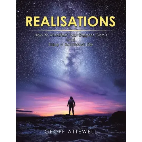 Realisations: How to Manifest Your Biggest Goals and Enjoy a Balanced Life