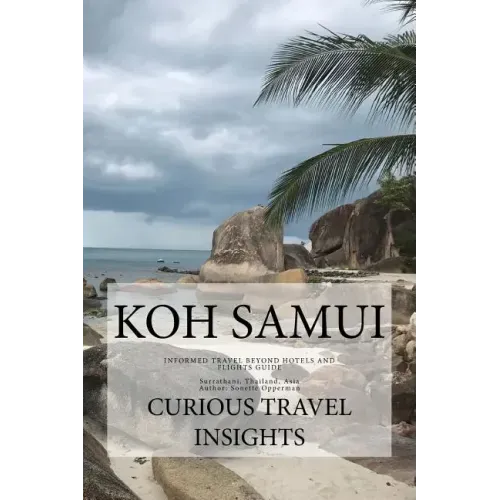 Koh Samui: INFORMED TRAVEL beyond HOTELS and FLIGHTS GUIDE