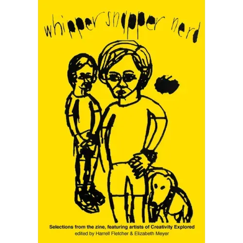 Whipper Snapper Nerd: Selections from the Zine, Featuring Artists of Creativity Explored