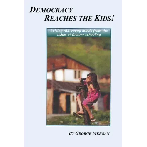 Democracy Reaches the Kids!: Raising ALL young minds from the ashes of factory schooling