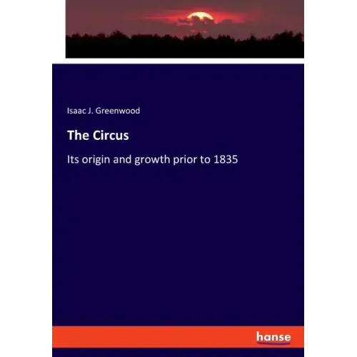 The Circus: Its origin and growth prior to 1835
