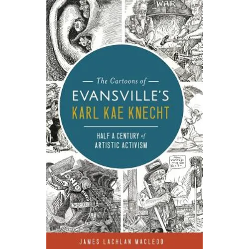 The Cartoons of Evansville's Karl Kae Knecht: Half a Century of Artistic Activism