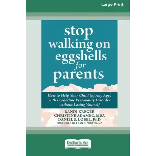 Stop Walking on Eggshells for Parents: How to Help Your Child (of Any Age) with Borderline Personality Disorder without Losing Yourself (Large Print 1