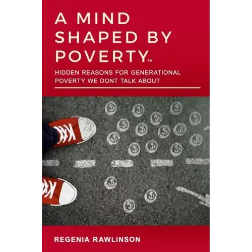 A Mind Shaped by Poverty: Hidden Reasons for Generational Poverty We Don't Talk About