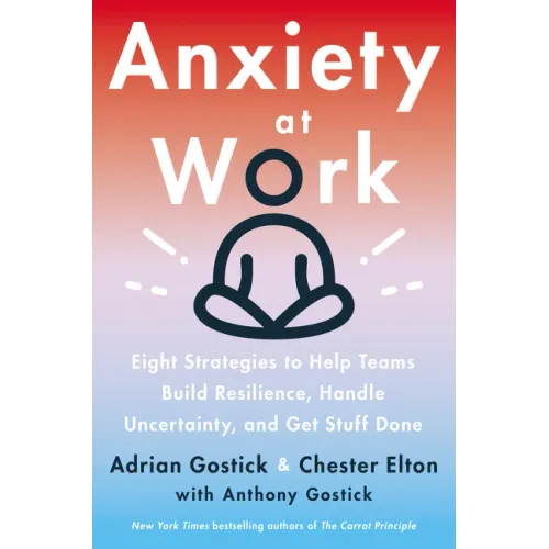 Anxiety at Work: 8 Strategies to Help Teams Build Resilience, Handle Uncertainty, and Get Stuff Done
